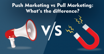 Push Marketing vs Pull Marketing: What’s the Difference?