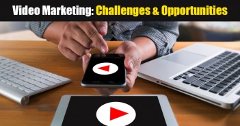 Video Marketing: Challenges & Opportunities